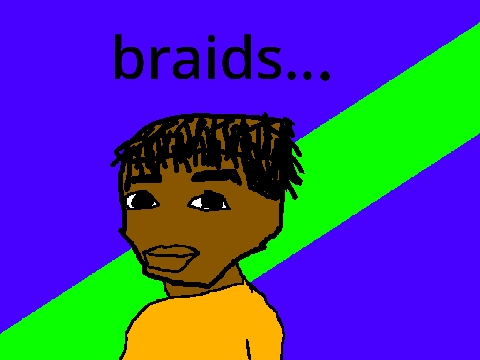I wanted braids