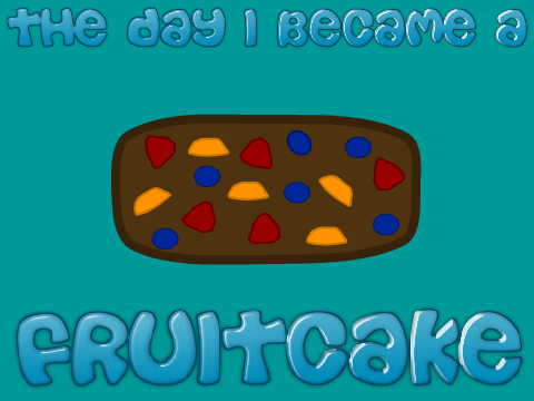 The Day I Became A Fruitcake