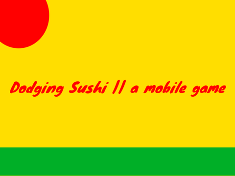 Dodging Sushi || A mobile game