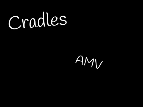 Cradles AMV full song (Remake of last one i did)