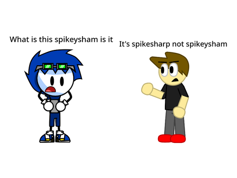 It's spikesharp not spikeysham