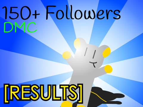 150+ Followers DMC [RESULTS]