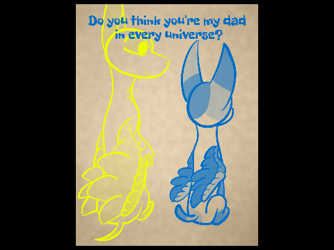 Do you think you're my dad in every universe?