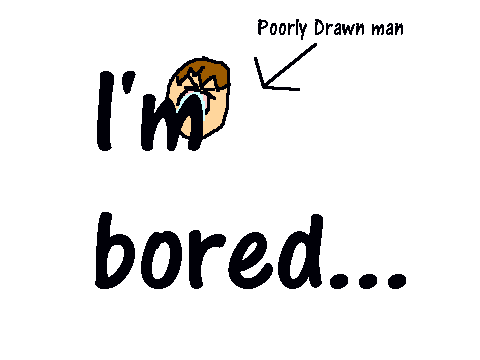 I'm bored...
