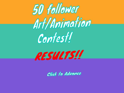 50 follower Art/Animation contest  RESULTS