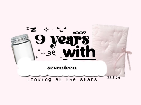 #007 ₊˚⊹౨ৎ ₊˚⊹ 9 years with seventeen . @ppicklez