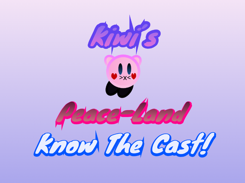 Kiwi's Peace-Land: Know The Cast!