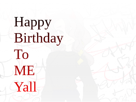 HAPPY BIRTHDAY TO ME!