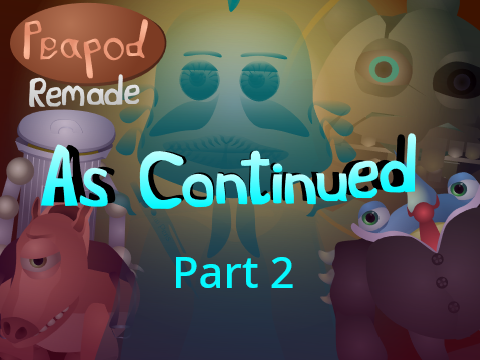Peapod: As Continued Remade Part 2