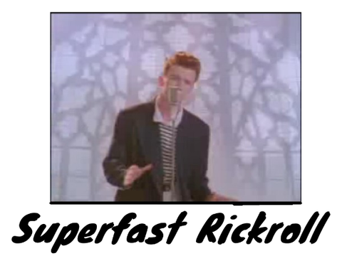 Even Faster Rickroll