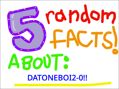 5 Random Facts About ME!!