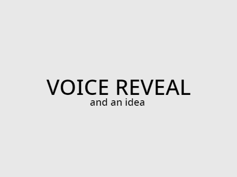 Voice Reveal (and idea)
