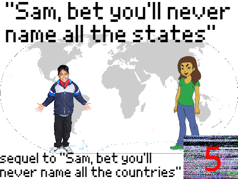 "Sam, Bet you'll never name all the states"
