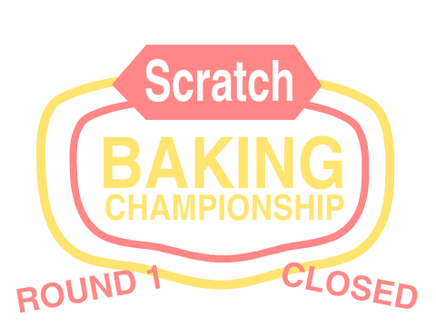 The Scratch Baking Championship Round One - CLOSED