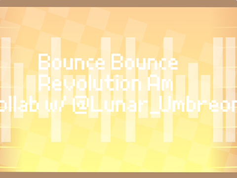 Bounce Bounce Revolution AM [Collab w/@Lunar_Umbreon]