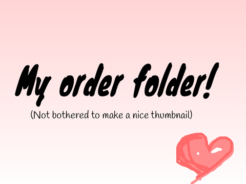 My order folder =°w°=