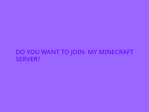 Do you want to join my Minecraft server?