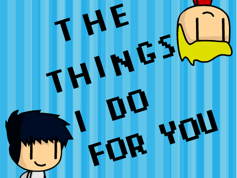 The Things I do for You