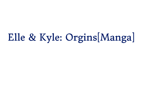 Elle & Kyle: Orgins....