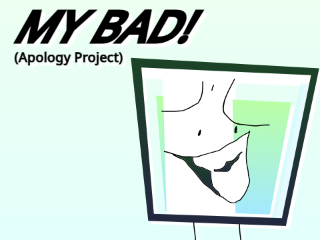 My Bad! (Apology Project)