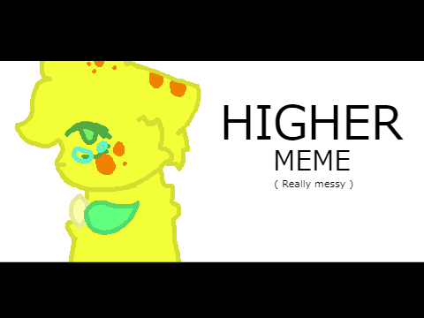 higher || meme 