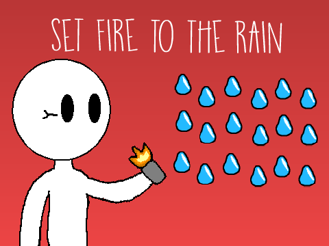 Set Fire to the Rain
