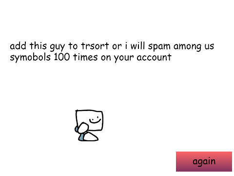 add this guy to trsort or i will spam among us symobols 100 times on your account
