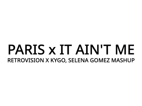 Paris x It Ain't Me (Mashup)