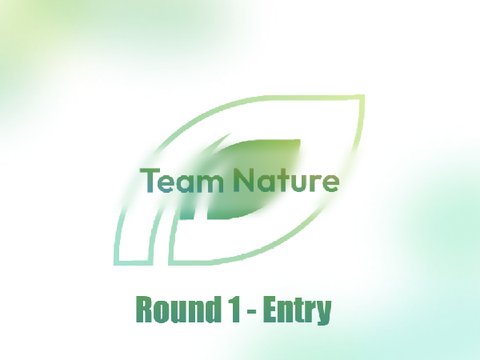 Team Nature — Round 1 Entry
