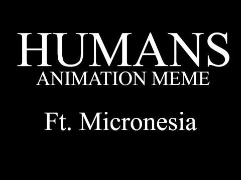 Humans || Meme || Ft. Micronesia (mi AU// my AU)