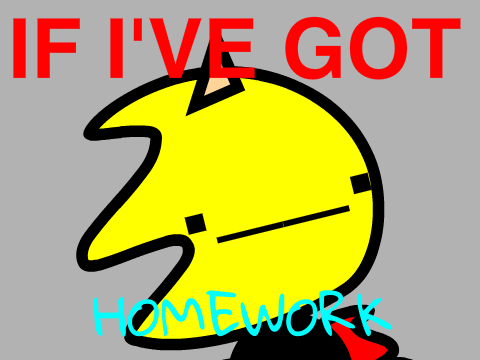 If I've got homework