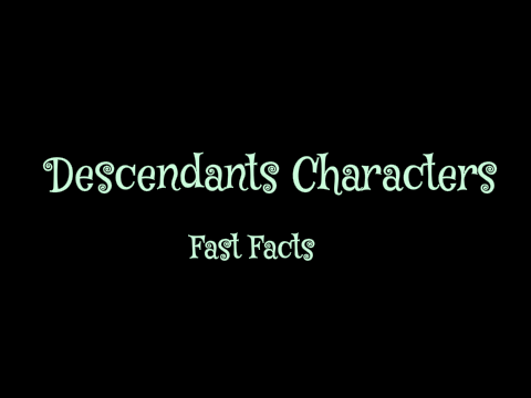 Descendants Characters- Fast Facts