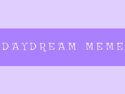 Daydream Meme CCE