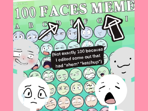 (less than) 100 faces meme (I feel like it’s more of a challenge than a meme but oki.)