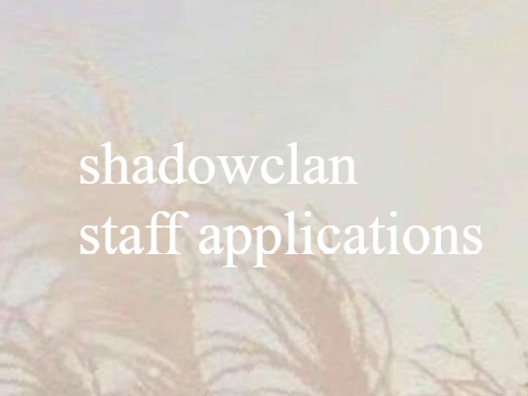 closed !! shadowclan staff applications !!