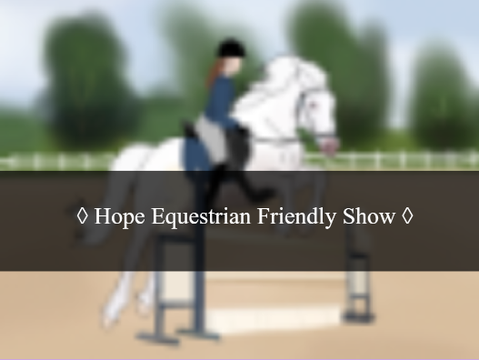 Hope Equestrian Friendly Show {CLOSED}