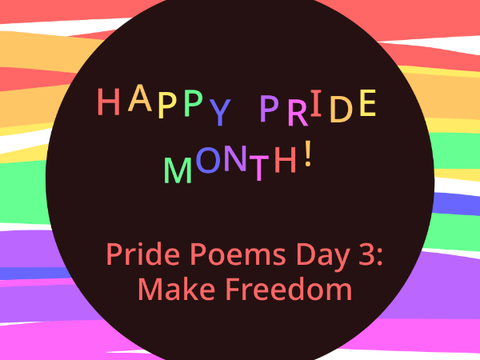 Pride Poems Day 3: Make Freedom