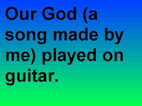 Our God. (a song made by me)