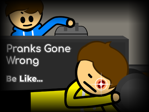 Pranks Gone Wrong Be Like...
