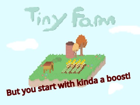 ・Tiny Farm・ But you start with a boost...!