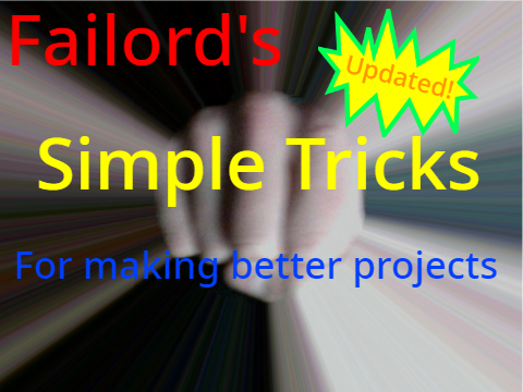 Failord's Simple Tricks for Making Better Projects