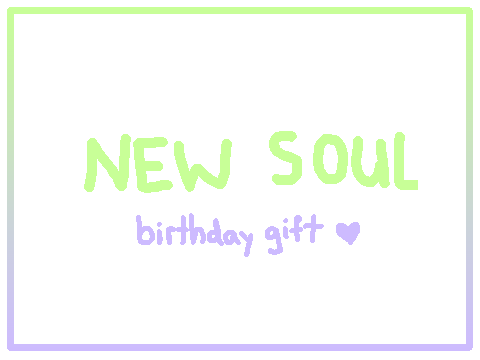 ★ New Soul - birthday gift