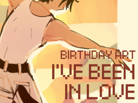 ✦ i've been in love . birthday art 