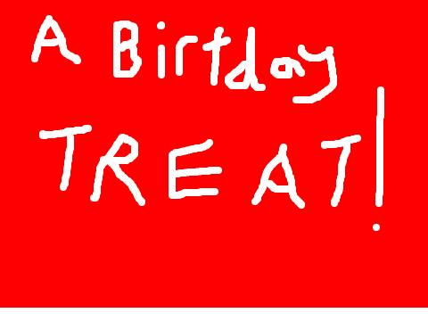 A Birthday Treat.