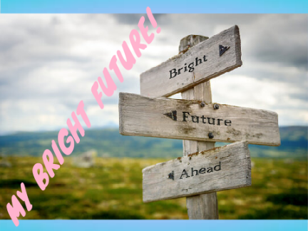 MY VERY BRIGHT FUTURE!