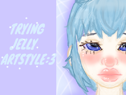 Trying Jelly artstyle:3