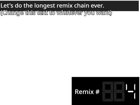 Make the longest remix chain ever. remix