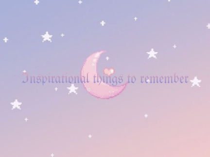 Inspirational things cuz why not