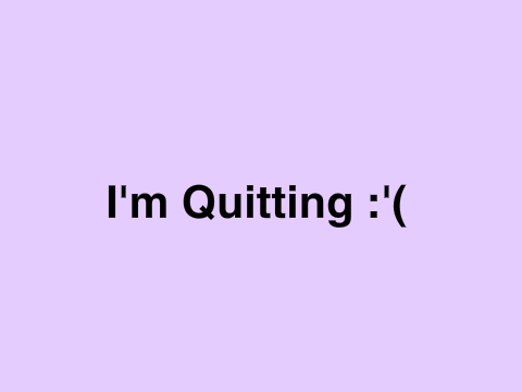 Big News! I'm Quitting!