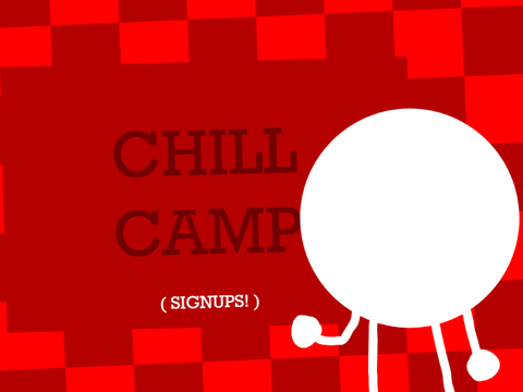 Chill Camp : SIGN UPS! ( CLOSED )